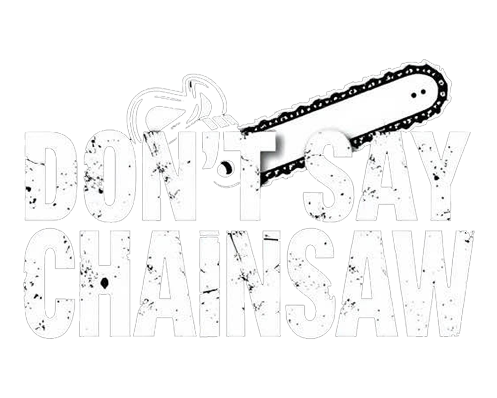 dontsaychainsaw