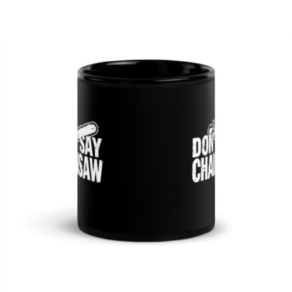 Don't Say Chainsaw Black Glossy Mug - Image 3