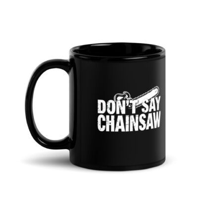 Don't Say Chainsaw Black Glossy Mug - Image 2