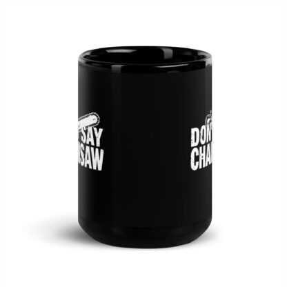 Don't Say Chainsaw Black Glossy Mug - Image 6