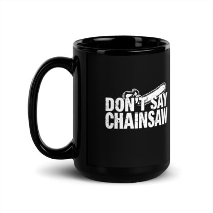 Don't Say Chainsaw Black Glossy Mug - Image 4