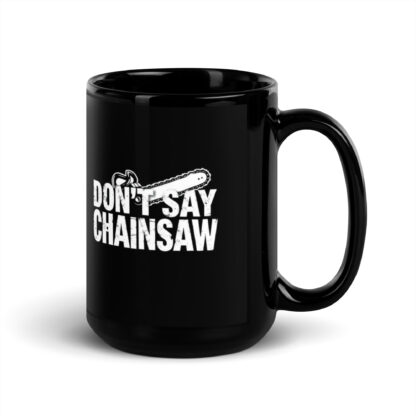 Don't Say Chainsaw Black Glossy Mug - Image 5