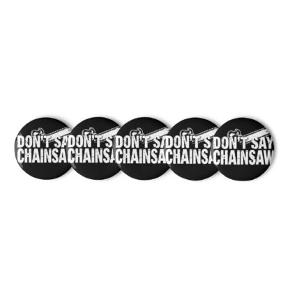 Don't Say Chainsaw Logo Pin Badges