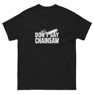 Don't Say Chainsaw Logo Unisex Classic Tee