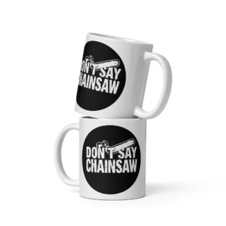 Don't Say Chainsaw Logo White Glossy Mug