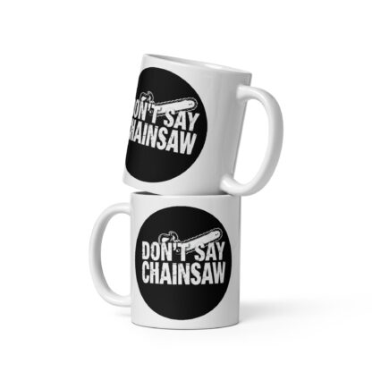 Don't Say Chainsaw Logo White Glossy Mug